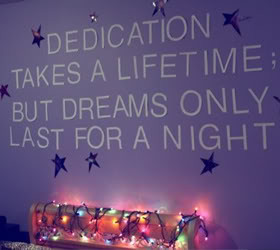 Dedication Takes A Lifetime But Dreams Only Last For A Night