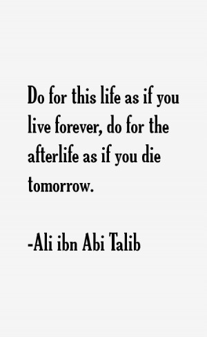 Do for this life as if you live forever, do for the afterlife as if ...