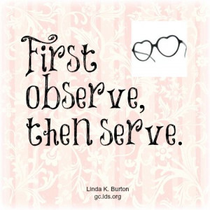 Observe then Serve | Creative LDS Quotes