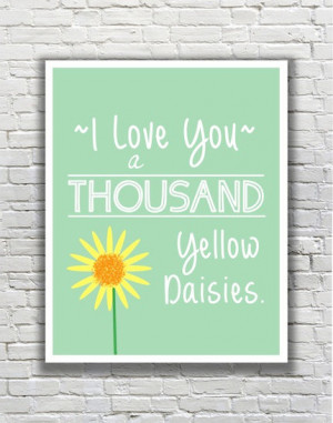 ... Girls Quote Typography Print - I Love You a Thousand Yellow Daisies
