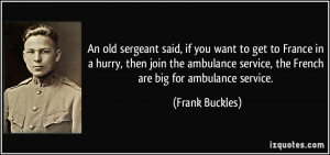 ... ambulance service, the French are big for ambulance service. - Frank
