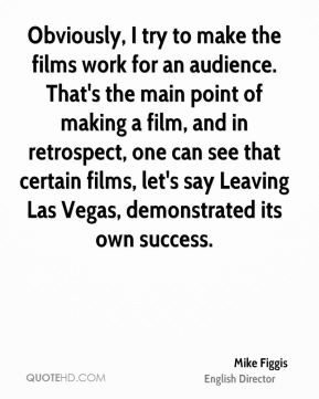 Mike Figgis - Obviously, I try to make the films work for an audience ...