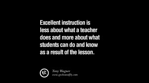 Quotes on Education Excellent instruction is less about what a teacher ...