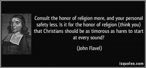 Consult the honor of religion more, and your personal safety less. Is ...