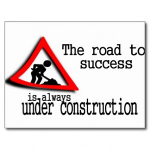 The road to success is always under construction.