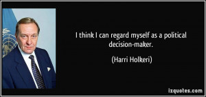quote-i-think-i-can-regard-myself-as-a-political-decision-maker-harri ...