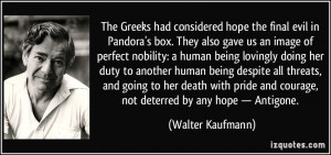 ... and courage, not deterred by any hope — Antigone. - Walter Kaufmann