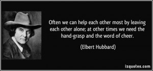 we can help each other most by leaving each other alone; at other ...