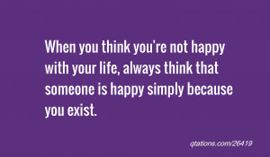 Image for Quote #26419: When you think you're not happy with your life ...