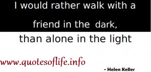 would-rather-walk-with-a-friend-in-the-dark-than-alone-in-the-light ...