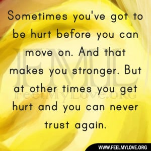 Sometimes you’ve got to be hurt before you can move on. And that ...