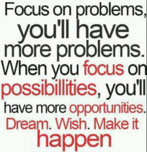 Don't focus on problems
