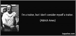 quote-i-m-a-traitor-but-i-don-t-consider-myself-a-traitor-aldrich-ames ...