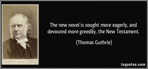 ... , and devoured more greedily, the New Testament. - Thomas Guthrie