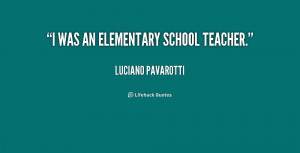quote-Luciano-Pavarotti-i-was-an-elementary-school-teacher-205016.png