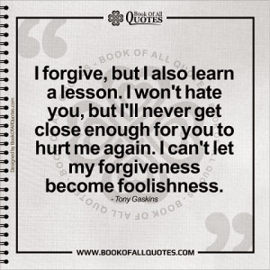 ... you to hurt me again. I can't let my forgiveness become foolishness