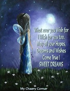 wish for, I wish for you, too! May all your Hopes, Dreams, and Wishes ...