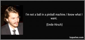 quote-i-m-not-a-ball-in-a-pinball-machine-i-know-what-i-want-emile ...