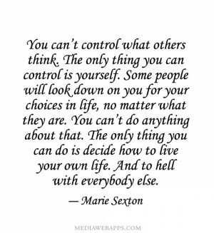The only thing you can control is yourself. Some people will look down ...