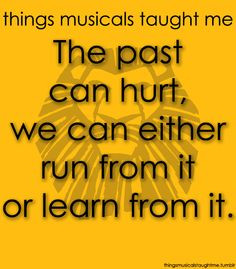 The Lion King. Things that musicals taught me: the past can hurt, we ...
