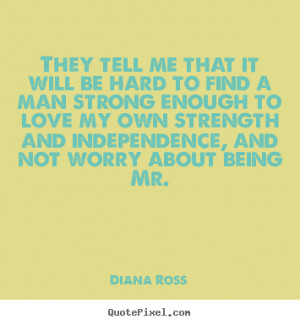 Quotes About Independence And Strength More love quotes