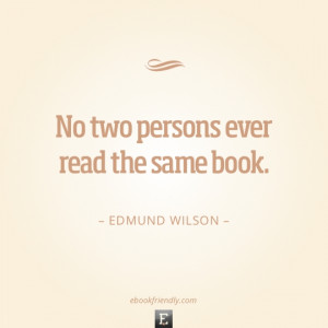 Quote by Edmund Wilson - No two persons ever read the same book.