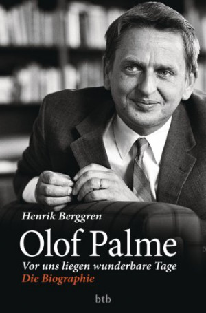 Olof Palme - Vor uns liegen wunderbare Tage