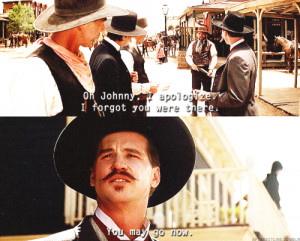 Doc Holliday Quotes From The Movie Tombstone Doc holliday being ...