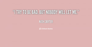 File Name : quote-Nick-Carter-i-try-to-be-bad-but-nobody-69277.png ...