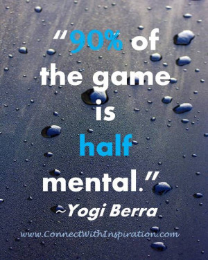 funny quote, funny work quote, Yogi Berra, 90% Of The Game Is Half ...