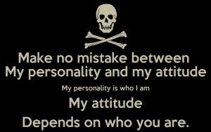 ... personality and my attitude My personality is who I am My attitude