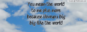 You Mean the World to Me Quotes