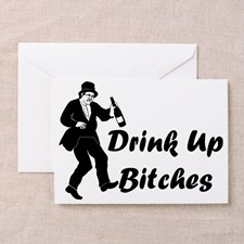Drink Up Bitches Greeting Card for
