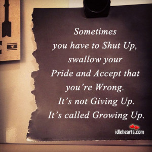 Accept, Giving, Giving up, Growing Up, Inspirational, Pride, Wrong