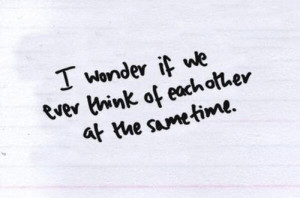 Depressing Quotes I Wonder If We Ever Think Of Each Other At The Same ...