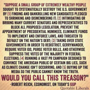 TREASON - Robert Reich is definitely on the right track, I think, tho ...