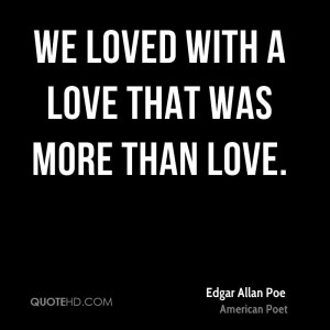 edgar-allan-poe-love-quotes-we-loved-with-a-love-that-was-more-than ...
