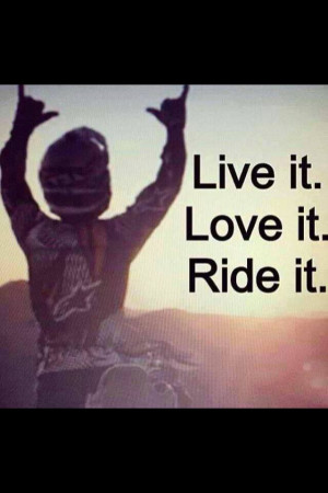 Live it ´ love it ´ Ride it. Motocross quotes