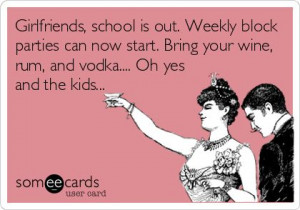 Girlfriends, school is out. Weekly block parties can now start. Bring ...