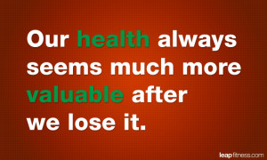 ... Always Seems Much More Valuable After we Lose It - Fitness Quotes