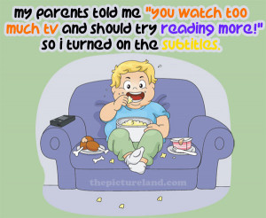 Funny Sayings When My Parents Said I Watch Too Much TV