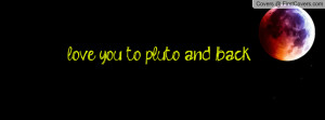 love you to pluto and back Profile Facebook Covers