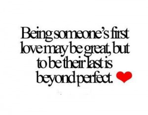 ... First Love May Be Their Last Is Beyond Perfect - Romantic Quote