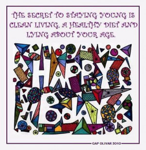 Birthday Quote ~ The Secret to Staying young is Clean Living