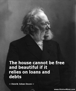 ... relies on loans and debts - Henrik Johan Ibsen Quotes - StatusMind.com
