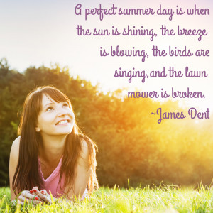 ... , the birds are singing, and the lawn mower is broken. ~James Dent