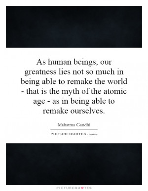 ... atomic age - as in being able to remake ourselves. Picture Quote #1