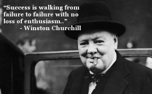 Success is walking from failure to failure with no loss of enthusiasm ...