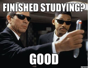 Finished studying? Good