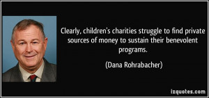 ... of money to sustain their benevolent programs. - Dana Rohrabacher